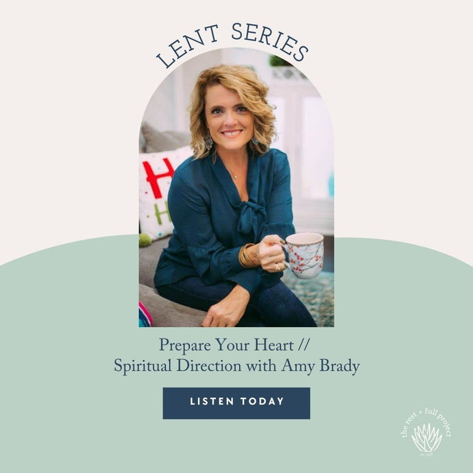 Lent Series // Preparing Your Heart {an interview with Spiritual Director, Amy Brady}