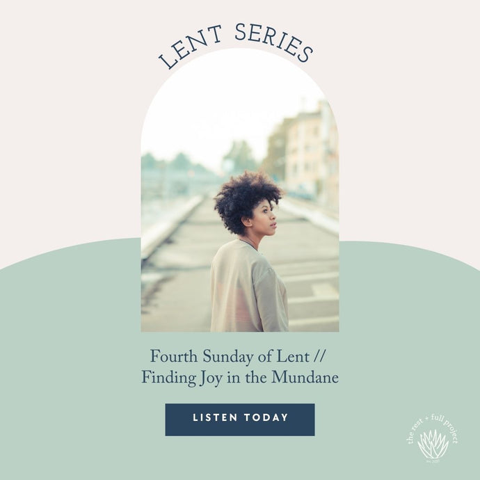 Fourth Sunday of Lent // Finding Joy in the Mundane